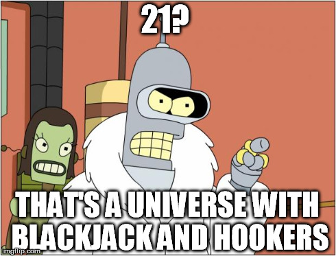 21? THAT'S A UNIVERSE WITH BLACKJACK AND HOOKERS | made w/ Imgflip meme maker