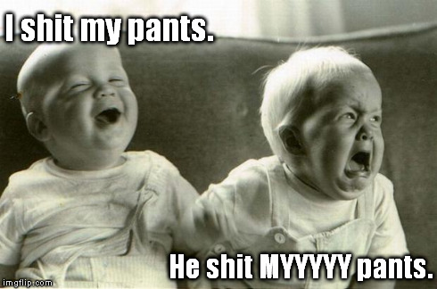 Oh no he didn't.  Oh yes he did! | I shit my pants. He shit MYYYYY pants. | image tagged in happysadbabies,poopy pants,diaper babies | made w/ Imgflip meme maker