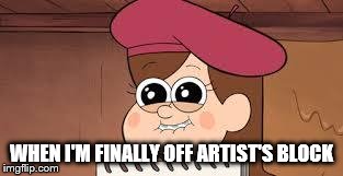 WHEN I'M FINALLY OFF ARTIST'S BLOCK | image tagged in freedom | made w/ Imgflip meme maker