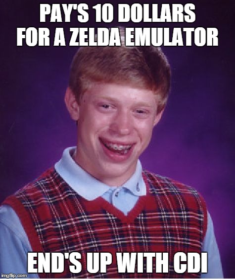 Bad Luck Brian Meme | PAY'S 10 DOLLARS FOR A ZELDA EMULATOR END'S UP WITH CDI | image tagged in memes,bad luck brian | made w/ Imgflip meme maker
