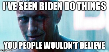 Roy batty | I'VE SEEN BIDEN DO THINGS YOU PEOPLE WOULDN'T BELIEVE | image tagged in roy batty | made w/ Imgflip meme maker
