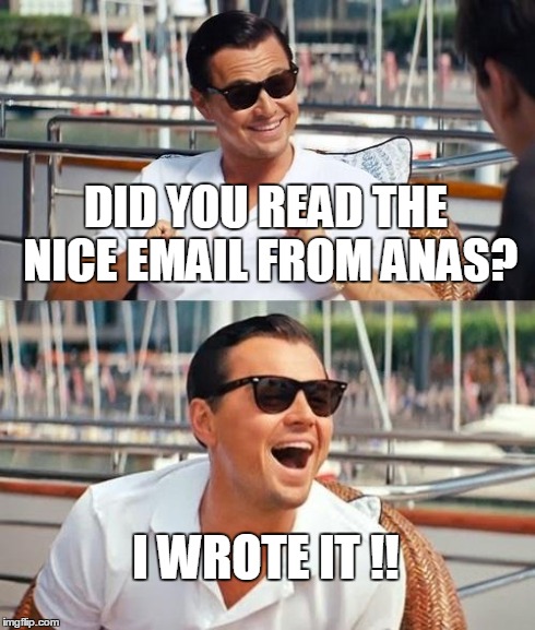Leonardo Dicaprio Wolf Of Wall Street Meme | DID YOU READ THE NICE EMAIL FROM ANAS? I WROTE IT !! | image tagged in memes,leonardo dicaprio wolf of wall street | made w/ Imgflip meme maker