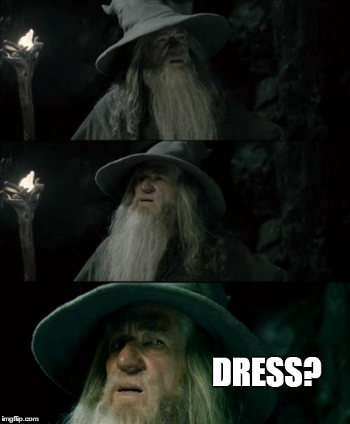 Confused Gandalf Meme | DRESS? | image tagged in memes,confused gandalf | made w/ Imgflip meme maker