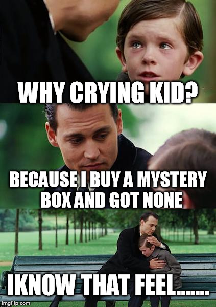 Finding Neverland Meme | WHY CRYING KID? BECAUSE I BUY A MYSTERY  BOX AND GOT NONE IKNOW THAT FEEL....... | image tagged in memes,finding neverland | made w/ Imgflip meme maker