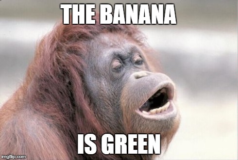 Monkey OOH Meme | THE BANANA IS GREEN | image tagged in memes,monkey ooh | made w/ Imgflip meme maker