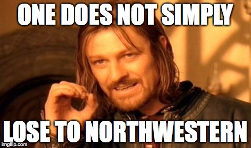 One Does Not Simply Meme | ONE DOES NOT SIMPLY LOSE TO NORTHWESTERN | image tagged in memes,one does not simply | made w/ Imgflip meme maker