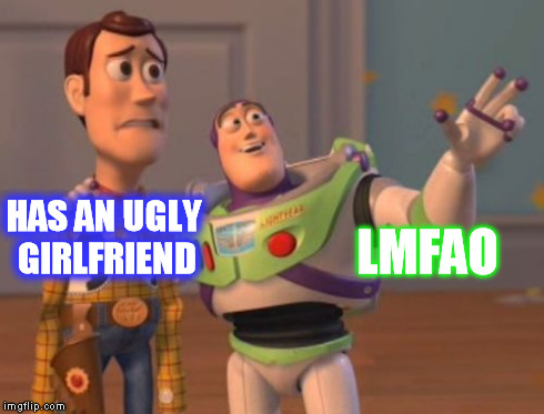 X, X Everywhere | LMFAO HAS AN UGLY GIRLFRIEND | image tagged in memes,x x everywhere | made w/ Imgflip meme maker