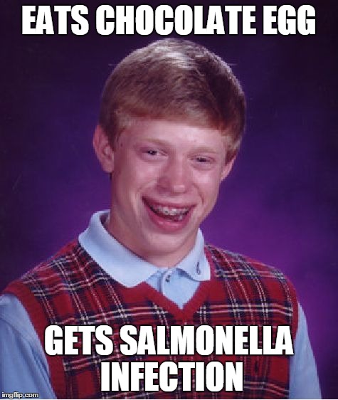 Bad Luck Brian | EATS CHOCOLATE EGG GETS SALMONELLA INFECTION | image tagged in memes,bad luck brian | made w/ Imgflip meme maker