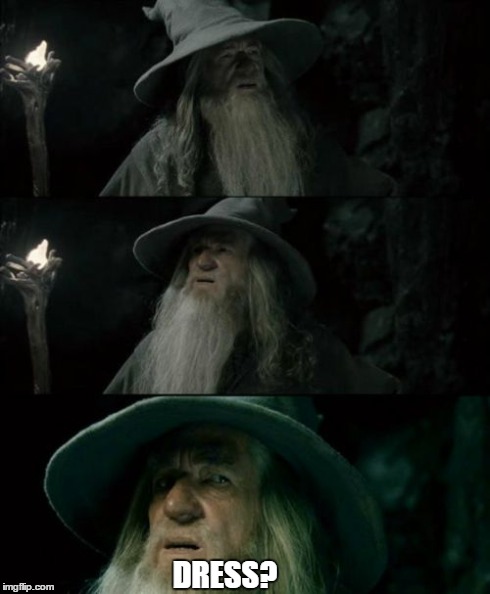 Confused Gandalf Meme | DRESS? | image tagged in memes,confused gandalf | made w/ Imgflip meme maker