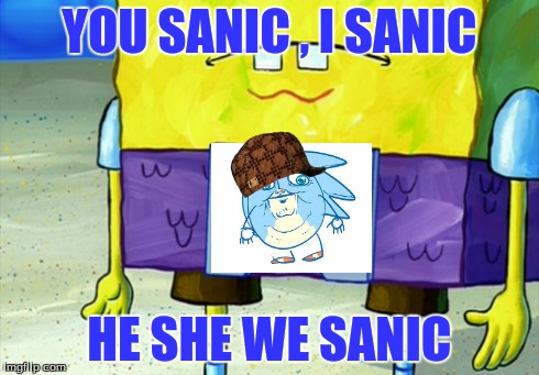Sanicology | YOU SANIC , I SANIC HE SHE WE SANIC | image tagged in sanic,spongebob | made w/ Imgflip meme maker