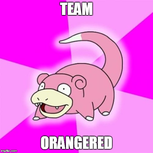 Slowpoke | TEAM ORANGERED | image tagged in memes,slowpoke | made w/ Imgflip meme maker