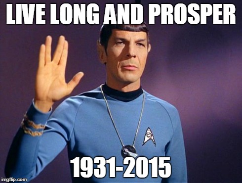 Goodbye, old friend | LIVE LONG AND PROSPER 1931-2015 | image tagged in spock live long and prosper | made w/ Imgflip meme maker