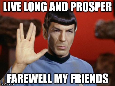 R.I.P. Leonard Nimoy | LIVE LONG AND PROSPER FAREWELL MY FRIENDS | image tagged in spock salute | made w/ Imgflip meme maker