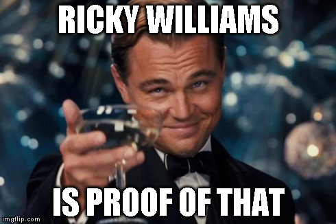 Leonardo Dicaprio Cheers Meme | RICKY WILLIAMS IS PROOF OF THAT | image tagged in memes,leonardo dicaprio cheers | made w/ Imgflip meme maker