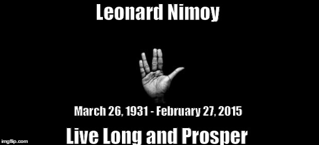 Leonard Nimoy | Leonard Nimoy March 26, 1931 - February 27, 2015 Live Long and Prosper | image tagged in leonard nimoy | made w/ Imgflip meme maker