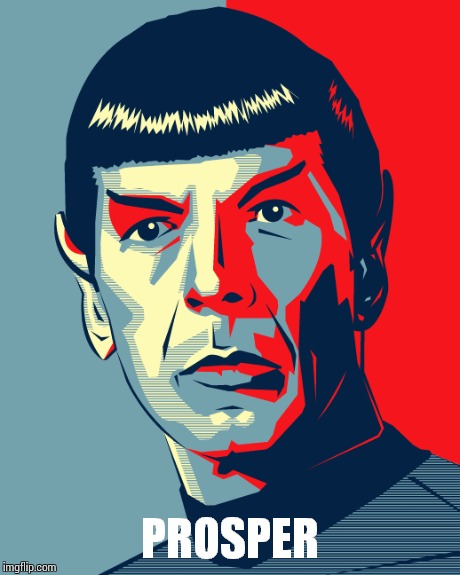Live long and prosper | PROSPER | image tagged in life,power,peace,bye | made w/ Imgflip meme maker