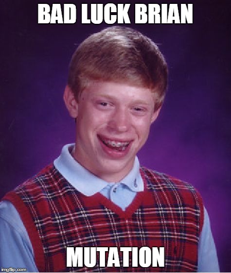 Bad Luck Brian | BAD LUCK BRIAN MUTATION | image tagged in memes,bad luck brian | made w/ Imgflip meme maker