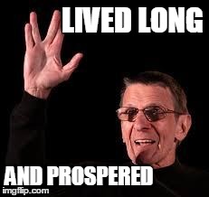 Spock lived long | LIVED LONG AND PROSPERED | image tagged in spock,memes | made w/ Imgflip meme maker