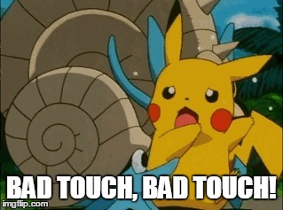 Bad touch, bad Touch! | BAD TOUCH, BAD TOUCH! | image tagged in pokemon,nintendo,pokemon oras,picachu,memes | made w/ Imgflip meme maker