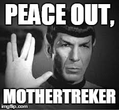 Goodbye, Nimoy! | PEACE OUT, MOTHERTREKER | image tagged in leonard nimoy,star trek,peace out | made w/ Imgflip meme maker