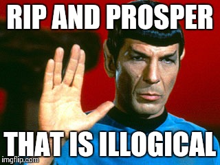 RIP AND PROSPER THAT IS ILLOGICAL | image tagged in mr spock,star trek | made w/ Imgflip meme maker