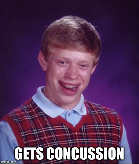 Bad Luck Brian Meme | GETS CONCUSSION | image tagged in memes,bad luck brian | made w/ Imgflip meme maker