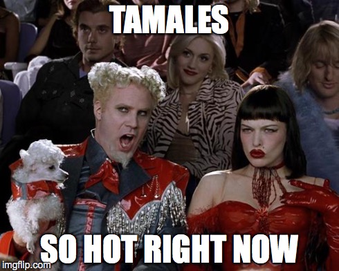 Mugatu So Hot Right Now | TAMALES SO HOT RIGHT NOW | image tagged in memes,mugatu so hot right now | made w/ Imgflip meme maker