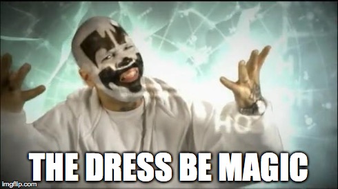 Insane Clown Posse | THE DRESS BE MAGIC | image tagged in insane clown posse | made w/ Imgflip meme maker
