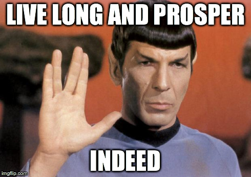 Spock | LIVE LONG AND PROSPER INDEED | image tagged in spock | made w/ Imgflip meme maker