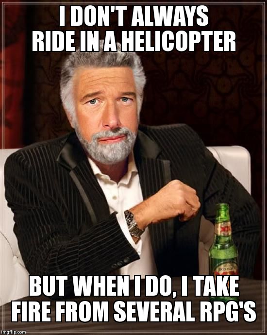 Brian Williams: The Most Interesting Man In The World | I DON'T ALWAYS RIDE IN A HELICOPTER BUT WHEN I DO, I TAKE FIRE FROM SEVERAL RPG'S | image tagged in brian williams the most interesting man in the world | made w/ Imgflip meme maker