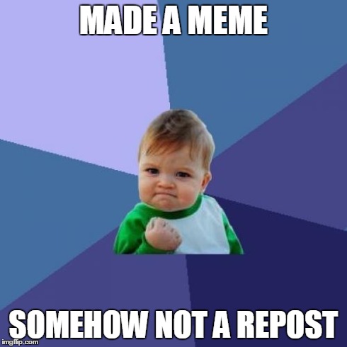 Success Kid | MADE A MEME SOMEHOW NOT A REPOST | image tagged in memes,success kid | made w/ Imgflip meme maker