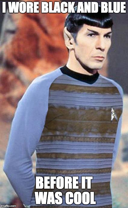 SPOCK | I WORE BLACK AND BLUE BEFORE IT WAS COOL | image tagged in spock | made w/ Imgflip meme maker