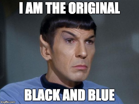 Spock | I AM THE ORIGINAL BLACK AND BLUE | image tagged in spock | made w/ Imgflip meme maker
