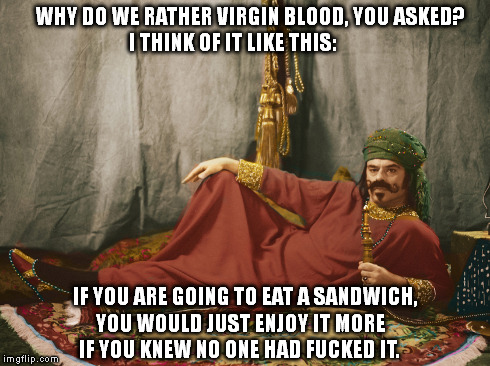 What we do in the shadows | WHY DO WE RATHER VIRGIN BLOOD, YOU ASKED? I THINK OF IT LIKE THIS: IF YOU ARE GOING TO EAT A SANDWICH, YOU WOULD JUST ENJOY IT MORE IF YOU K | image tagged in funny,memes,australia,movies,movie | made w/ Imgflip meme maker