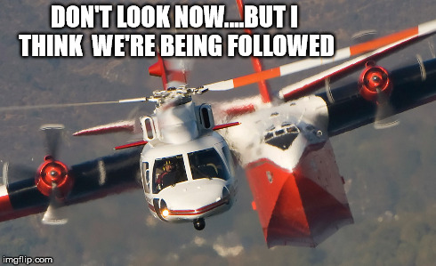 Big Plane | DON'T LOOK NOW....BUT I THINK  WE'RE BEING FOLLOWED | image tagged in planes,followed,huge | made w/ Imgflip meme maker