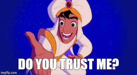 DO YOU TRUST ME? | image tagged in do you trust me,aladdin | made w/ Imgflip meme maker