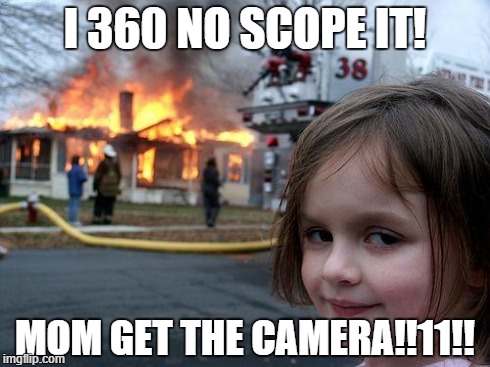 Disaster Girl Meme | I 360 NO SCOPE IT! MOM GET THE CAMERA!!11!! | image tagged in memes,disaster girl | made w/ Imgflip meme maker