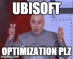 Dr Evil Laser | UBISOFT OPTIMIZATION PLZ | image tagged in memes,dr evil laser | made w/ Imgflip meme maker