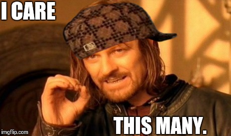 One Does Not Simply | I CARE THIS MANY. | image tagged in memes,one does not simply,scumbag | made w/ Imgflip meme maker
