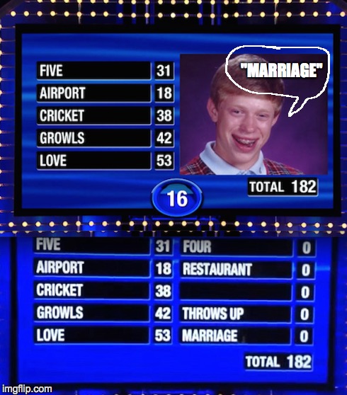 Family Feud | "MARRIAGE" | image tagged in bad luck brian,family feud | made w/ Imgflip meme maker