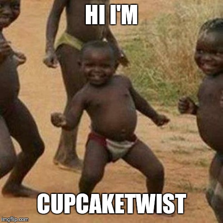 This is CupcakeTwist | HI I'M CUPCAKETWIST | image tagged in memes,third world success kid | made w/ Imgflip meme maker