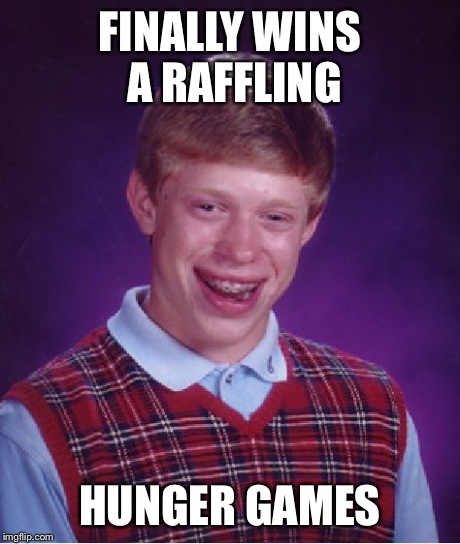 Bad Luck Brian | FINALLY WINS A RAFFLING HUNGER GAMES | image tagged in memes,bad luck brian | made w/ Imgflip meme maker