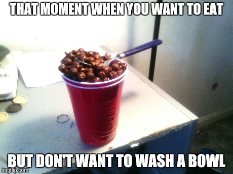 Look mom, No bowl | THAT MOMENT WHEN YOU WANT TO EAT BUT DON'T WANT TO WASH A BOWL | image tagged in first world problems | made w/ Imgflip meme maker