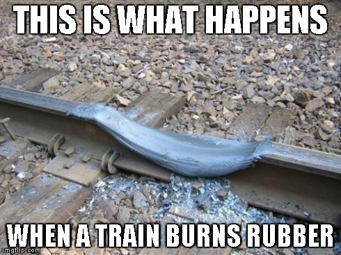 Train | THIS IS WHAT HAPPENS WHEN A TRAIN BURNS RUBBER | image tagged in train | made w/ Imgflip meme maker