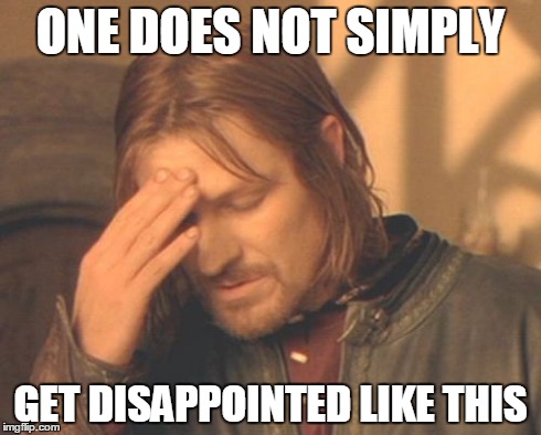 Frustrated Boromir | ONE DOES NOT SIMPLY GET DISAPPOINTED LIKE THIS | image tagged in memes,frustrated boromir | made w/ Imgflip meme maker