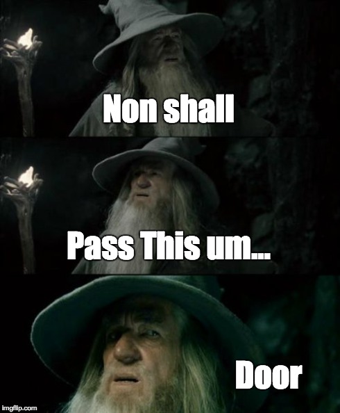 Confused Gandalf | Non shall Pass
This um... Door | image tagged in memes,confused gandalf | made w/ Imgflip meme maker