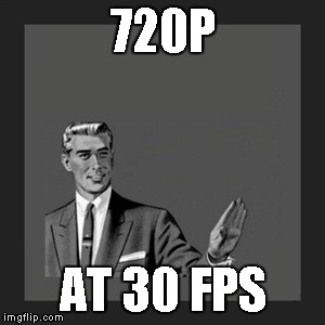 When someone says xbox 360 can run 60fps at 1080p | 720P AT 30 FPS | image tagged in memes,kill yourself guy | made w/ Imgflip meme maker