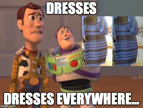 X, X Everywhere | DRESSES DRESSES EVERYWHERE... | image tagged in memes,x x everywhere | made w/ Imgflip meme maker