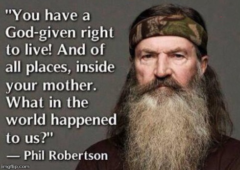 life | image tagged in life,phil robertson | made w/ Imgflip meme maker