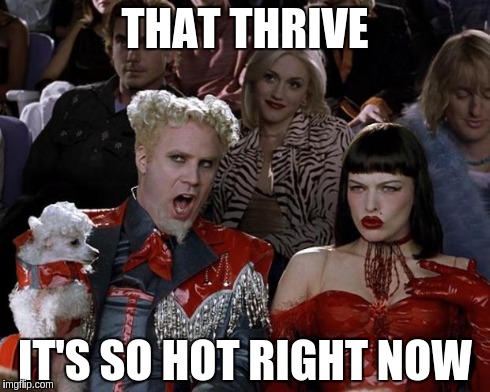 Mugatu So Hot Right Now Meme | THAT THRIVE IT'S SO HOT RIGHT NOW | image tagged in memes,mugatu so hot right now | made w/ Imgflip meme maker